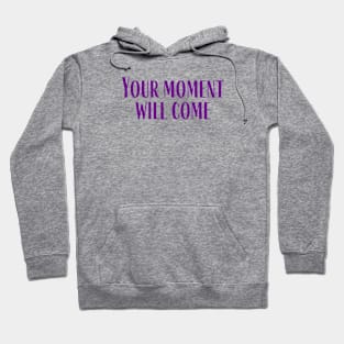 Your Moment Hoodie